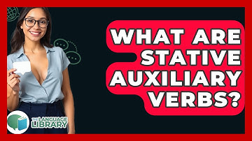 What Are Stative Auxiliary Verbs? - The Language Library