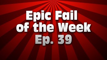 Epic Fail of the Week - Feeding Time (Ep. 39)