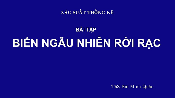 Bài tập biến ngẫu nhiên rời rạc có lời giải năm 2024