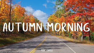 Autumn Morning 🍂 Happy Autumn Morning Music 🍂 Best Autumn Indie/Pop/Folk Playlist