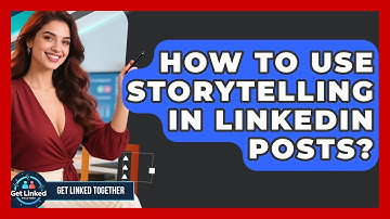 How To Use Storytelling In LinkedIn Posts? - Get Linked Together