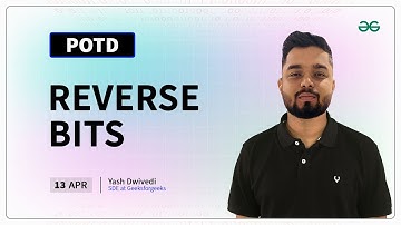 POTD- 13/04/2024 | Reverse Bits | Problem of the Day | GeeksforGeeks