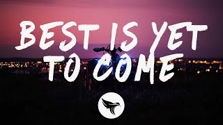 Gryffin - Best Is Yet To Come Lyrics With Kyle Reynolds