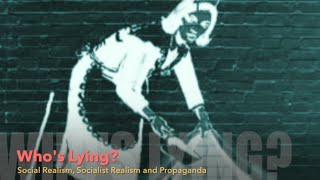 Who's Lying? Social Realism, Socialist Realism and Propaganda