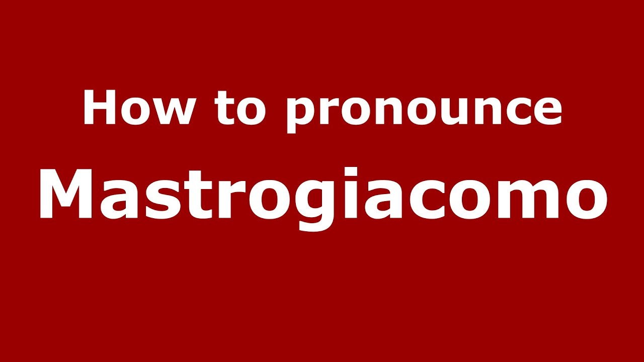 How to pronounce Mastrogiacomo (Italian/Italy) - PronounceNames.com