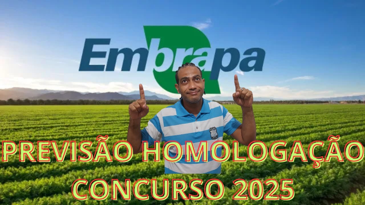 HOMOLOGAÇÃO CONCURSO EMBRAPA- PREVISÃO AGOSTO 2025