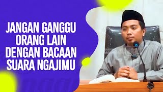 Jangan Ganggu Orang Lain Dengan Bacaan Suara Ngajimu - Ustadz Faisal Hidayat, S.Pd., BA