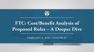 FTC: Cost/Benefit Analysis of Proposed Rules – A Deeper Dive Webinar
