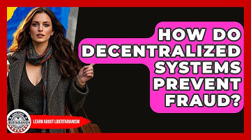 How Do Decentralized Systems Prevent Fraud? - Learn About Libertarianism