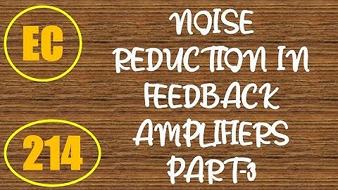 ElexCkts | Lecture-214 | Characteristics of Negative Feedback Amplifiers (Noise Reduction) Part-3
