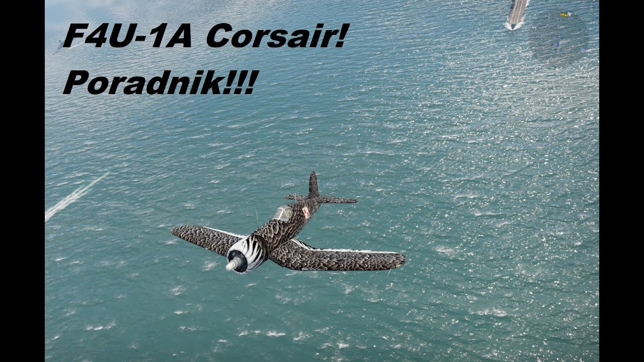 War Thunder - PORADNIK. F4U-1A Corsair! Jak latać + x 3GAMEPLAY!