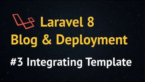 Laravel 8 Blog Tutorial up to Deployment #3 Integrating Template with Laravel