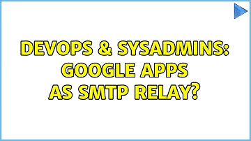 DevOps & SysAdmins: Google Apps as SMTP relay? (4 Solutions!!)