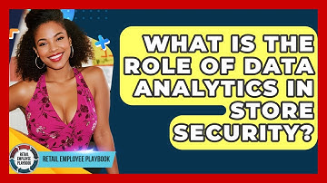 What Is The Role Of Data Analytics In Store Security? - Retail Employee Playbook