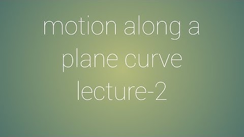 Dynamics chapter-1 motion along a plane curve