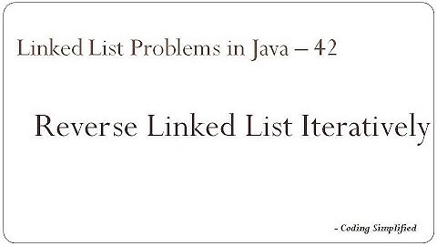 Linked List Problems in Java - 42: Reverse the list iteratively