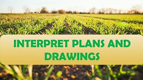 INTERPRET PLANS AND DRAWINGS