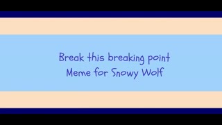 BREAK THIS BREAKING POINT | GIFT | Animation meme for @_SnowyWolf_