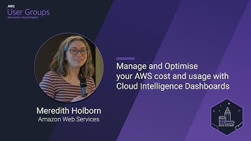 Meredith Holborn: Manage and Optimise your AWS cost and usage with Cloud Intelligence Dashboards