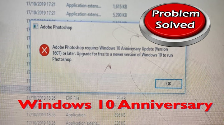 Lỗi adobe photoshop requires windows 10 anniversary update năm 2024