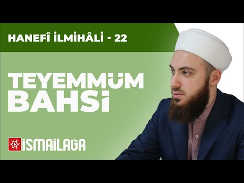 Hanefî İlmihâli – 22: Teyemmüm Bahsi – Abdülmecid Altaş Hoca Efendi