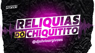 RELÍQUIAS DO CHIQUITITO BY DJ SILVIO ARGIVAES #EP001