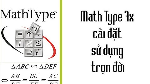 Math Type 7x - Cài đặt sử dụng trọn đời | Toán 6789 thầy Dũng