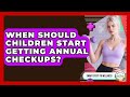 When Should Children Start Getting Annual Checkups? | Smart Steps to Wellness News
