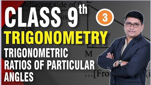 Class 9th | Trigonometry Part 3 | Trigonometric Ratios of Particular Angles | Maths II | P N Sir