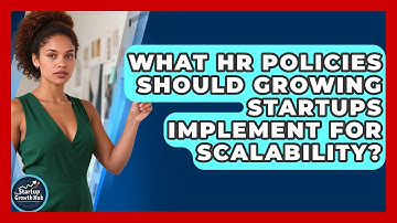 What HR Policies Should Growing Startups Implement For Scalability? - The Startup Growth Hub