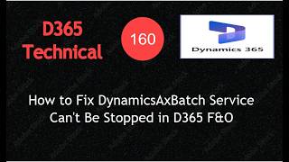 D365 F&O Error: DynamicsAxBatch Service Can't Be Stopped (100% Fix)