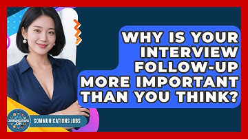 Why Is Your Interview Follow-up More Important Than You Think? - Communications Jobs