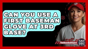 Can You Use A First Baseman Glove At 3rd Base? - The Baseball Xpert