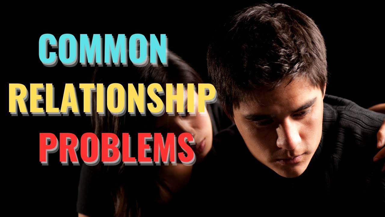 Top 10 Common Relationship Problems and How to Solve Them! - YouTube