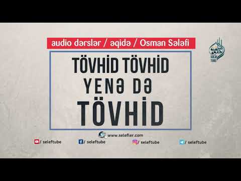 TÖVHİD TÖVHİD YENƏ DƏ TÖVHİD - Osman Sələfi