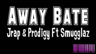 Away Bate - Jrap & Prodigy Ft Smugglaz