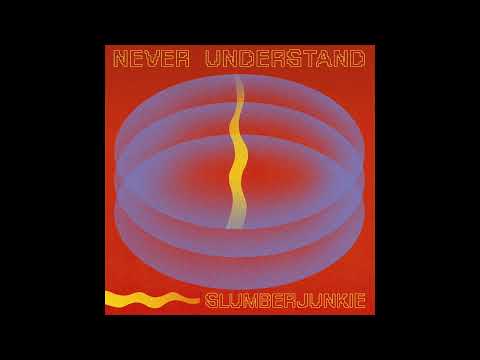 Slumberjunkie - Never Understand