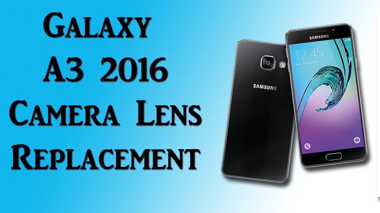 Samsung Galaxy A3 2016 (SM-A310F) - Camera Lens Replacement - YouTube
