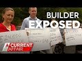 Builder's Trail of Destruction Exposed | A Current Affair