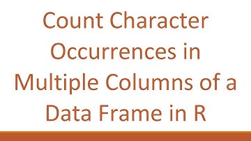 Count Character Occurrences in Multiple Columns of a Data Frame in R