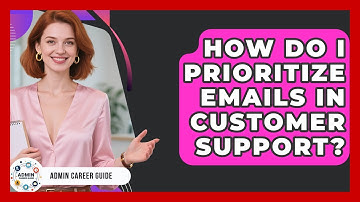 How Do I Prioritize Emails In Customer Support? - Admin Career Guide