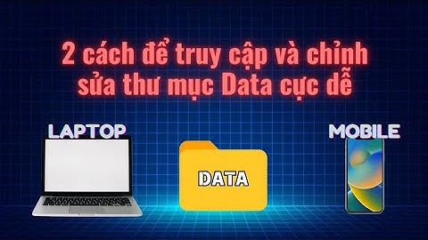 Các cách để truy cập và chỉnh sửa vào thư mục Data đơn giản | Hướng Dẫn Game