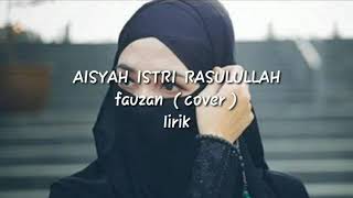 AISYAH ISTRI RASULULLAH. FAUZAN (COVER) LIRIK