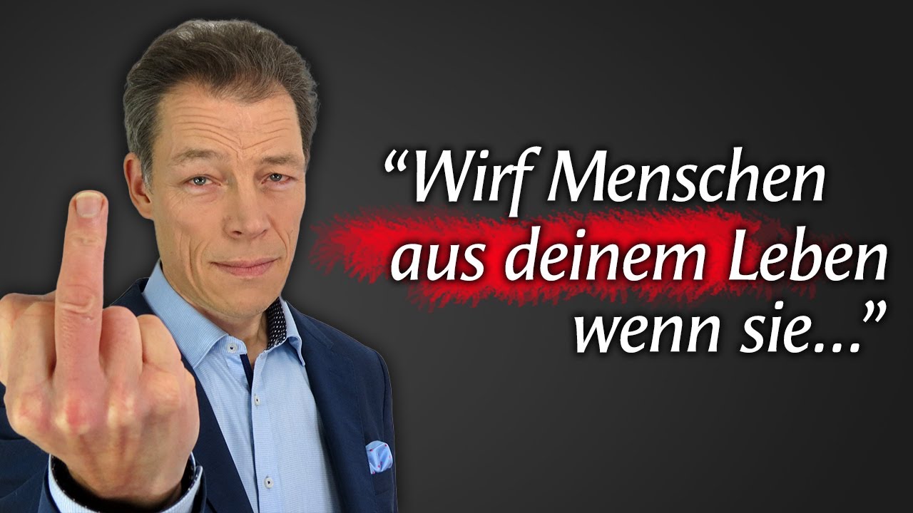 Wirf DIESE Menschen aus deinem Leben (sie schaden dir!)