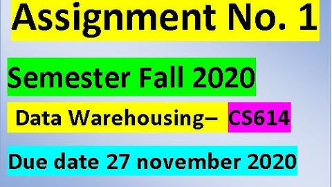 cs614  data warehousing Assignment no 1  27 november 2020 || learning with naveed qazi