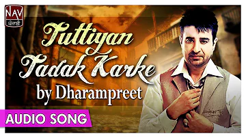 Tuttiyan Tadak Karke | Dharampreet Sad Songs | Punjabi Sad Songs | Priya Audio