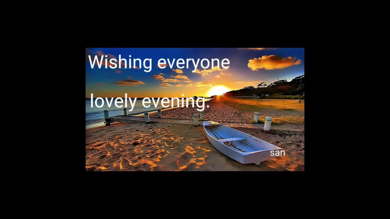 Good evening messages. ( Wishing everyone a lovely evening. )🙂