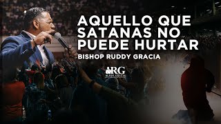 AQUELLO QUE SATANAS NO PUEDE HURTAR | BISHOP RUDDY GRACIA