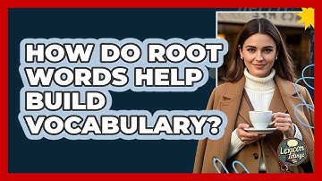 How Do Root Words Help Build Vocabulary? - Lexicon Lounge