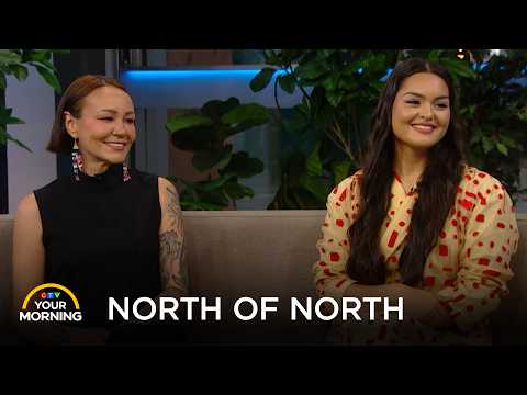 Anna Lambe & Maika Harper on the Return of ‘North of North’ | Your Morning